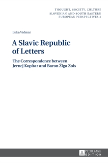 A Slavic Republic of Letters : The Correspondence between Jernej Kopitar and Baron Ziga Zois, Hardback Book A Slavic Republic of Letters : The Correspondence between Jernej Kopitar and Baron Ziga Zois, Hardback Book