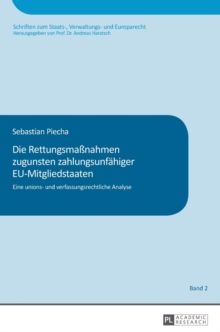 Die Rettungsmanahmen zugunsten zahlungsunfaehiger EU-Mitgliedstaaten : Eine unions- und verfassungsrechtliche Analyse, Hardback Book Die Rettungsmanahmen zugunsten zahlungsunfaehiger EU-Mitgliedstaaten : Eine unions- und verfassungsrechtliche Analyse, Hardback Book