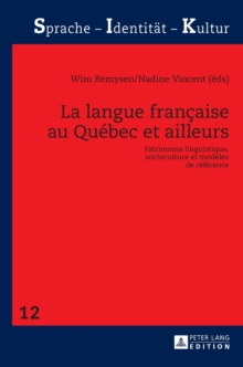 La Langue Francaise Au Quebec Et Ailleurs : Patrimoine Linguistique, Socioculture Et Modeles de Reference, Hardback Book La Langue Francaise Au Quebec Et Ailleurs : Patrimoine Linguistique, Socioculture Et Modeles de Reference, Hardback Book