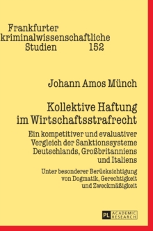 Kollektive Haftung im Wirtschaftsstrafrecht : Ein kompetitiver und evaluativer Vergleich der Sanktionssysteme Deutschlands, Grobritanniens und Italiens - Unter besonderer Beruecksichtigung von Dogmati, Hardback Book Kollektive Haftung im Wirtschaftsstrafrecht : Ein kompetitiver und evaluativer Vergleich der Sanktionssysteme Deutschlands, Grobritanniens und Italiens - Unter besonderer Beruecksichtigung von Dogmati, Hardback Book