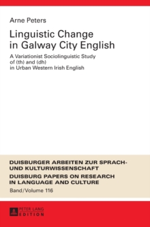 Linguistic Change in Galway City English : A Variationist Sociolinguistic Study of (th) and (dh) in Urban Western Irish English, Hardback Book Linguistic Change in Galway City English : A Variationist Sociolinguistic Study of (th) and (dh) in Urban Western Irish English, Hardback Book