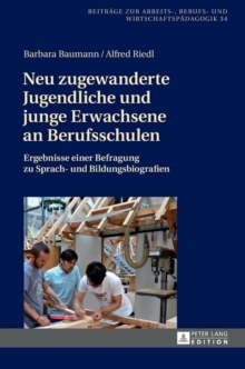 Neu zugewanderte Jugendliche und junge Erwachsene an Berufsschulen : Ergebnisse einer Befragung zu Sprach- und Bildungsbiografien, Hardback Book Neu zugewanderte Jugendliche und junge Erwachsene an Berufsschulen : Ergebnisse einer Befragung zu Sprach- und Bildungsbiografien, Hardback Book