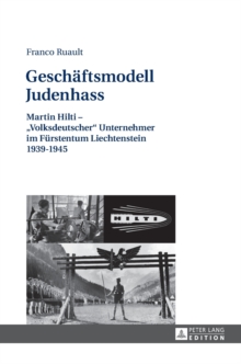 Geschaeftsmodell Judenhass : Martin Hilti - «Volksdeutscher» Unternehmer im Fuerstentum Liechtenstein 1939-1945, Hardback Book Geschaeftsmodell Judenhass : Martin Hilti - «Volksdeutscher» Unternehmer im Fuerstentum Liechtenstein 1939-1945, Hardback Book