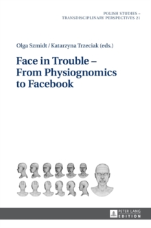 Face in Trouble - From Physiognomics to Facebook, Hardback Book Face in Trouble - From Physiognomics to Facebook, Hardback Book