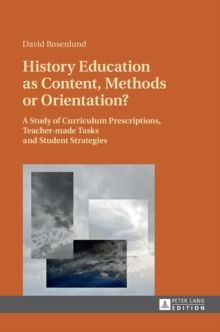 History Education as Content, Methods or Orientation? : A Study of Curriculum Prescriptions, Teacher-made Tasks and Student Strategies