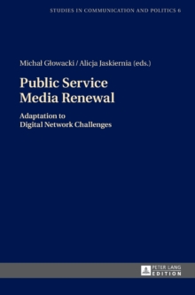 Public Service Media Renewal : Adaptation to Digital Network Challenges, Hardback Book Public Service Media Renewal : Adaptation to Digital Network Challenges, Hardback Book