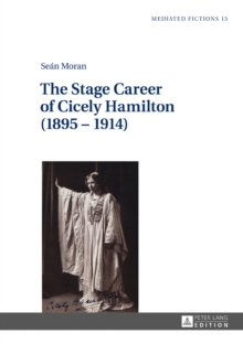 The Stage Career of Cicely Hamilton (1895-1914), Hardback Book The Stage Career of Cicely Hamilton (1895-1914), Hardback Book