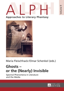 Ghosts - or the (Nearly) Invisible : Spectral Phenomena in Literature and the Media