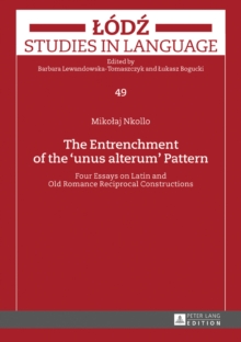 The Entrenchment of the unus alterum Pattern : Four Essays on Latin and Old Romance Reciprocal Constructions