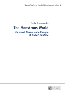 The Monstrous World : Corporeal Discourses in Phlegon of Tralles' Mirabilia