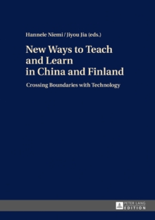 New Ways to Teach and Learn in China and Finland : Crossing Boundaries with Technology