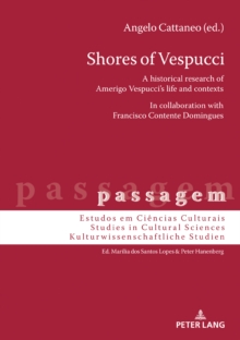 Shores of Vespucci : A historical research of Amerigo Vespucci's life and contexts in collaboration with Francisco Contente Domingues