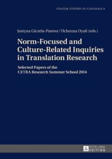 Norm-Focused and Culture-Related Inquiries in Translation Research : Selected Papers of the CETRA Research Summer School 2014