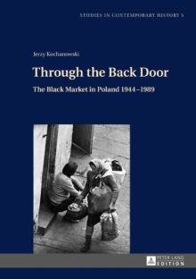 Through the Back Door : The Black Market in Poland 1944-1989