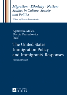 The United States Immigration Policy and Immigrants' Responses : Past and Present