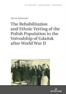 The Rehabilitation and Ethnic Vetting of the Polish Population in the Voivodship of Gdansk after World War II