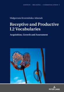 Receptive and Productive L2 Vocabularies : Acquisition, Growth and Assessment