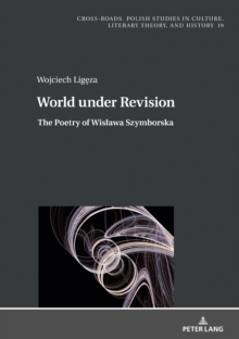 World under Revision : The Poetry of Wislawa Szymborska