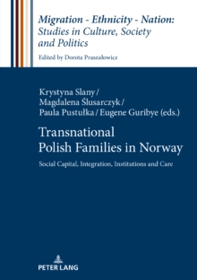 Transnational Polish Families in Norway : Social Capital, Integration, Institutions and Care