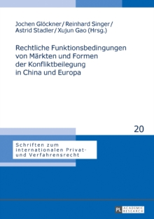 Rechtliche Funktionsbedingungen von Maerkten und Formen der Konfliktbeilegung in China und Europa