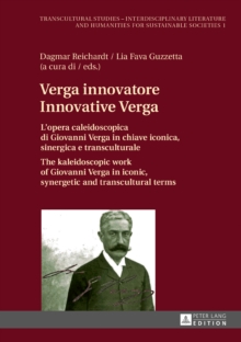 Verga innovatore / Innovative Verga : L'opera caleidoscopica di Giovanni Verga in chiave iconica, sinergica e transculturale / The kaleidoscopic work of Giovanni Verga in iconic, synergetic and transc