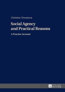 Social Agency and Practical Reasons : A Practice Account