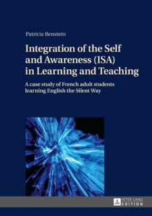 Integration of the Self and Awareness (ISA) in Learning and Teaching : A case study of French adult students learning English the Silent Way