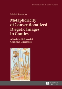 Metaphoricity of Conventionalized Diegetic Images in Comics : A Study in Multimodal Cognitive Linguistics