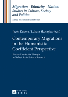 Contemporary Migrations in the Humanistic Coefficient Perspective : Florian Znaniecki's Thought in Today's Social Science Research