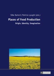 Places of Food Production : Origin, Identity, Imagination