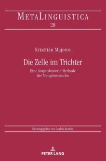 Die Zelle Im Trichter : Eine Korpusbasierte Methode Der Metaphernsuche, Hardback Book Die Zelle Im Trichter : Eine Korpusbasierte Methode Der Metaphernsuche, Hardback Book