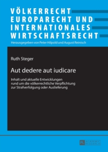 Aut dedere aut iudicare : Inhalt und aktuelle Entwicklungen rund um die voelkerrechtliche Verpflichtung zur Strafverfolgung oder Auslieferung, Paperback Book Aut dedere aut iudicare : Inhalt und aktuelle Entwicklungen rund um die voelkerrechtliche Verpflichtung zur Strafverfolgung oder Auslieferung, Paperback Book