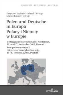 Polen Und Deutsche in Europa Polacy I Niemcy W Europie : Beitraege Zur Internationalen Konferenz, 16. Und 17. November 2015, Poznań Tom Podsumowujący Międzynarodową Konferencję, Hardback Book Polen Und Deutsche in Europa Polacy I Niemcy W Europie : Beitraege Zur Internationalen Konferenz, 16. Und 17. November 2015, Poznań Tom Podsumowujący Międzynarodową Konferencję, Hardback Book