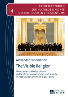 The Visible Religion : The Russian Orthodox Church and her Relations with State and Society in Post-Soviet Canon Law (1992-2015)