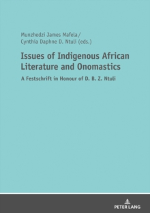 Issues of Indigenous African Literature and Onomastics : A Festschrift in Honour of D. B. Z. Ntuli