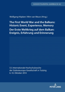 The First World War and the Balkans: Historic Event, Experience, Memory Der Erste Weltkrieg auf dem Balkan: Ereignis, Erfahrung und Erinnerung : 53. Internationale Hochschulwoche der Suedosteuropa-Ges, Paperback / softback Book The First World War and the Balkans: Historic Event, Experience, Memory Der Erste Weltkrieg auf dem Balkan: Ereignis, Erfahrung und Erinnerung : 53. Internationale Hochschulwoche der Suedosteuropa-Ges, Paperback / softback Book