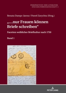 "... Nur Frauen Koennen Briefe Schreiben" : Facetten Weiblicher Briefkultur Nach 1750. Band 1, Hardback Book "... Nur Frauen Koennen Briefe Schreiben" : Facetten Weiblicher Briefkultur Nach 1750. Band 1, Hardback Book