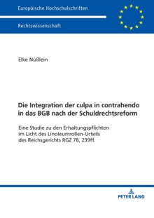 Die Integration Der Culpa in Contrahendo in Das Bgb Nach Der Schuldrechtsreform : Eine Studie Zu Den Erhaltungspflichten Im Licht Des Linoleumrollen-Urteil Des Reichsgerichts Rgz 78, 239ff., Paperback / softback Book Die Integration Der Culpa in Contrahendo in Das Bgb Nach Der Schuldrechtsreform : Eine Studie Zu Den Erhaltungspflichten Im Licht Des Linoleumrollen-Urteil Des Reichsgerichts Rgz 78, 239ff., Paperback / softback Book