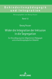 Wider Die Integration Der Inklusion in Die Segregation : Zur Grundlegung Einer Allgemeinen Paedagogik Und Entwicklungslogischen Didaktik, Hardback Book Wider Die Integration Der Inklusion in Die Segregation : Zur Grundlegung Einer Allgemeinen Paedagogik Und Entwicklungslogischen Didaktik, Hardback Book