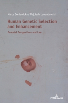 Human Genetic Selection and Enhancement : Parental Perspectives and Law, Hardback Book Human Genetic Selection and Enhancement : Parental Perspectives and Law, Hardback Book