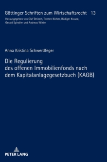 Die Regulierung Des Offenen Immobilienfonds Nach Dem Kapitalanlagegesetzbuch (Kagb), Hardback Book Die Regulierung Des Offenen Immobilienfonds Nach Dem Kapitalanlagegesetzbuch (Kagb), Hardback Book