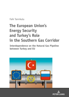 The European Union's Energy Security and Turkey's Role in the Southern Gas Corridor : Interdependence on the Natural Gas Pipeline between Turkey and EU