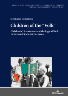 Children of the Volk : Children's Literature as an Ideological Tool in National Socialist Germany