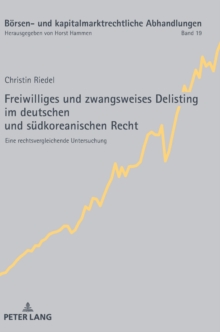 Freiwilliges Und Zwangsweises Delisting Im Deutschen Und Suedkoreanischen Recht : Eine Rechtsvergleichende Untersuchung, Hardback Book Freiwilliges Und Zwangsweises Delisting Im Deutschen Und Suedkoreanischen Recht : Eine Rechtsvergleichende Untersuchung, Hardback Book