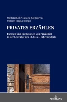 Privates Erzaehlen : Formen Und Funktionen Von Privatheit in Der Literatur Des 18. Bis 21. Jahrhunderts, Hardback Book Privates Erzaehlen : Formen Und Funktionen Von Privatheit in Der Literatur Des 18. Bis 21. Jahrhunderts, Hardback Book