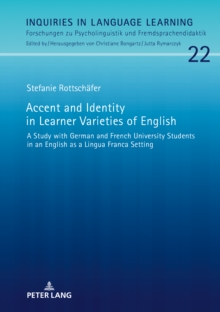 Accent and Identity in Learner Varieties of English : A Study with German and French University Students in an English as a Lingua Franca Setting