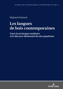 Les Langues de Bois Contemporaines - Entre La Novlangue Totalitaire Et Le Discours "detabuise" Du Neo-Populisme., Hardback Book Les Langues de Bois Contemporaines - Entre La Novlangue Totalitaire Et Le Discours "detabuise" Du Neo-Populisme., Hardback Book