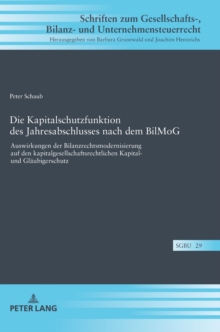 Die Kapitalschutzfunktion Des Jahresabschlusses Nach Dem Bilmog : Auswirkungen Der Bilanzrechtsmodernisierung Auf Den Kapitalgesellschaftsrechtlichen Kapital- Und Glaeubigerschutz, Hardback Book Die Kapitalschutzfunktion Des Jahresabschlusses Nach Dem Bilmog : Auswirkungen Der Bilanzrechtsmodernisierung Auf Den Kapitalgesellschaftsrechtlichen Kapital- Und Glaeubigerschutz, Hardback Book