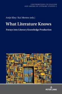What Literature Knows : Forays into Literary Knowledge Production, Hardback Book What Literature Knows : Forays into Literary Knowledge Production, Hardback Book
