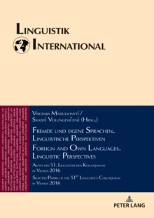 Fremde und eigene Sprachen. Linguistische Perspektiven / Foreign and Own Languages. Linguistic Perspectives : Akten des 51. Linguistischen Kolloquiums in Vilnius 2016 / Selected Papers of the 51st Lin